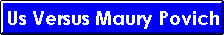 Us Versus Maury Povich button button